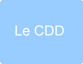 Le CDD (Contrat à Durée Déterminée)